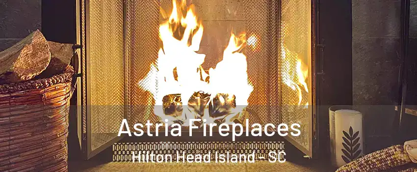  Astria Fireplaces Hilton Head Island - SC