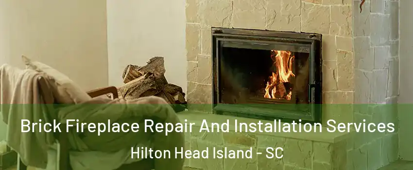  Brick Fireplace Repair And Installation Services Hilton Head Island - SC