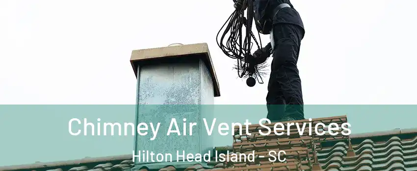  Chimney Air Vent Services Hilton Head Island - SC