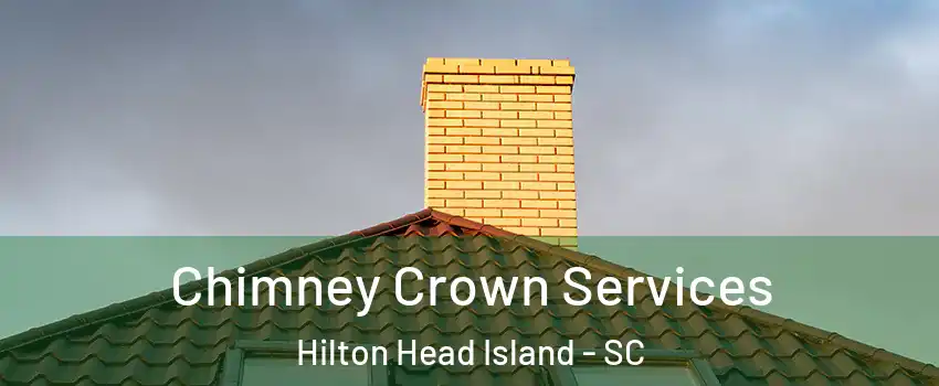 Chimney Crown Services Hilton Head Island - SC