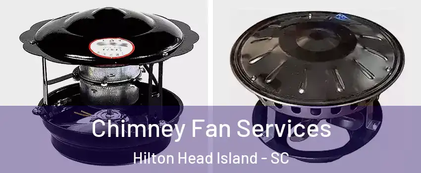  Chimney Fan Services Hilton Head Island - SC