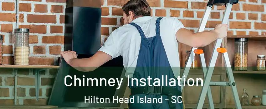  Chimney Installation Hilton Head Island - SC