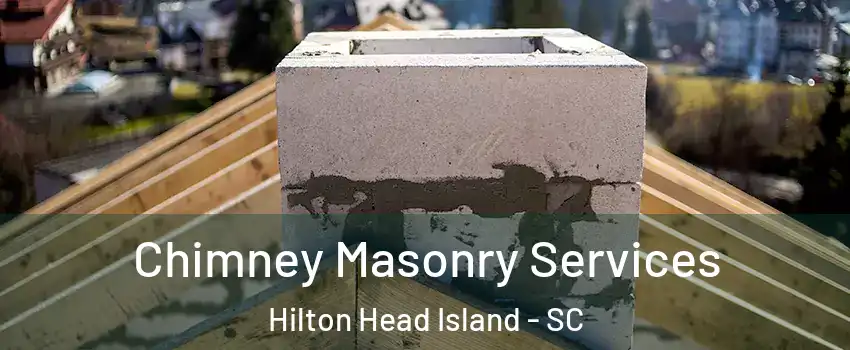  Chimney Masonry Services Hilton Head Island - SC