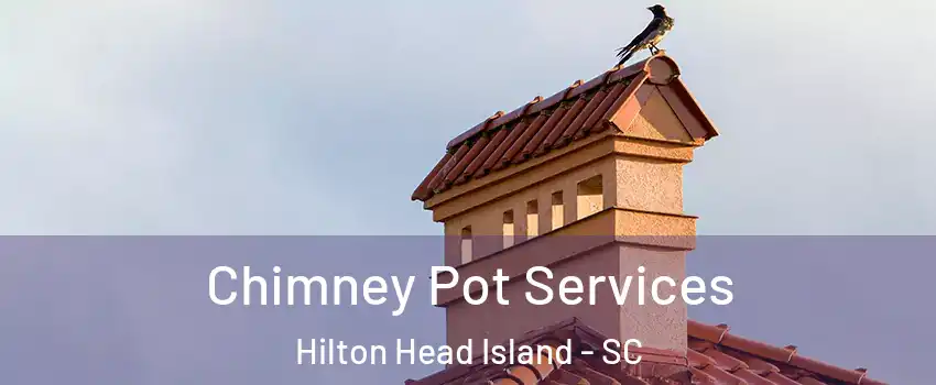  Chimney Pot Services Hilton Head Island - SC
