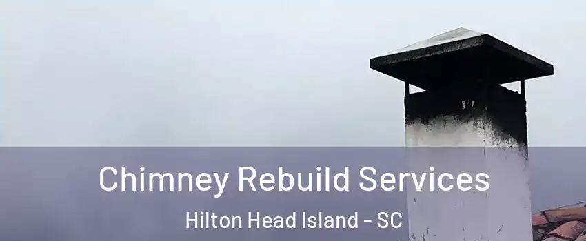  Chimney Rebuild Services Hilton Head Island - SC