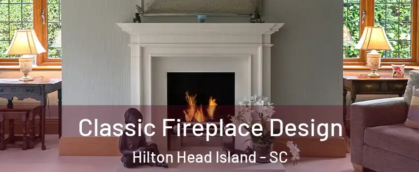  Classic Fireplace Design Hilton Head Island - SC