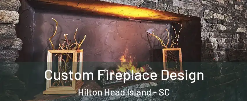  Custom Fireplace Design Hilton Head Island - SC