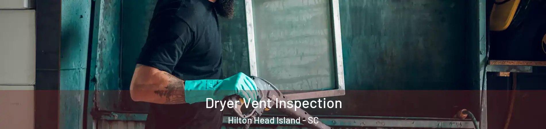 Dryer Vent Inspection Hilton Head Island - SC
