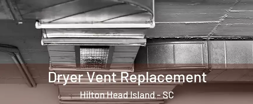  Dryer Vent Replacement Hilton Head Island - SC
