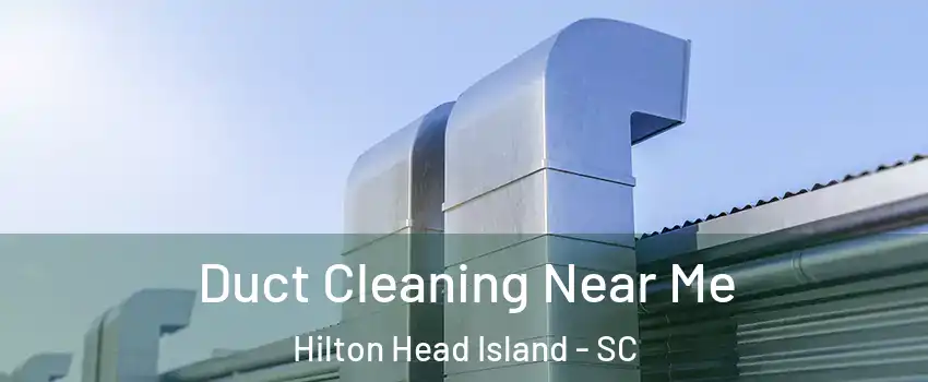  Duct Cleaning Near Me Hilton Head Island - SC