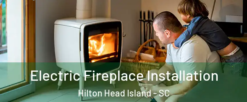  Electric Fireplace Installation Hilton Head Island - SC