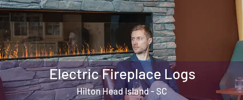 Electric Fireplace Logs Hilton Head Island - SC