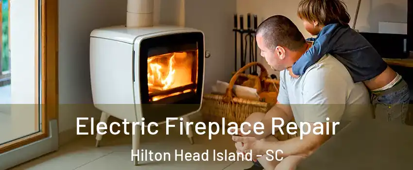  Electric Fireplace Repair Hilton Head Island - SC