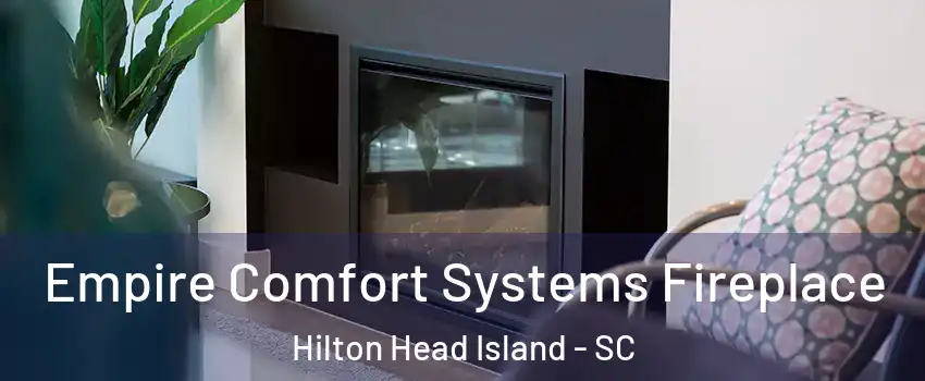  Empire Comfort Systems Fireplace Hilton Head Island - SC