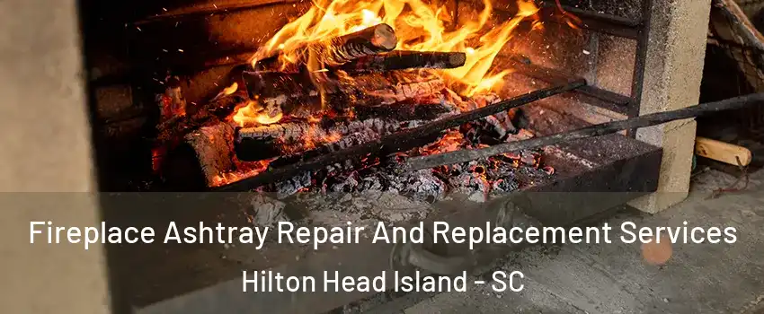  Fireplace Ashtray Repair And Replacement Services Hilton Head Island - SC
