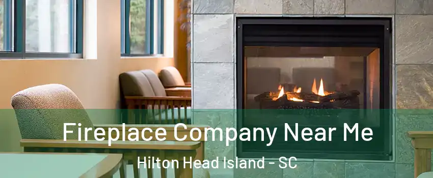  Fireplace Company Near Me Hilton Head Island - SC