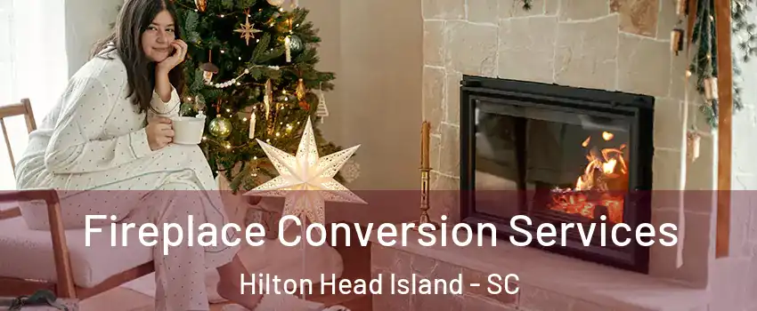  Fireplace Conversion Services Hilton Head Island - SC