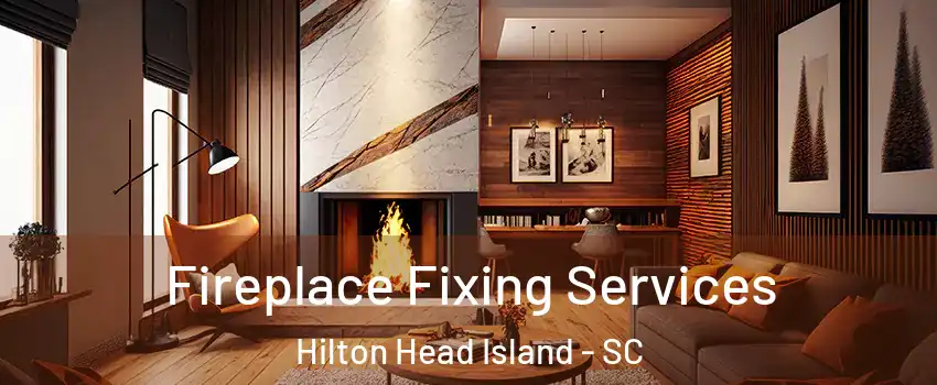  Fireplace Fixing Services Hilton Head Island - SC