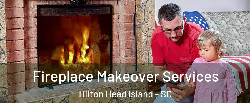 Fireplace Makeover Services Hilton Head Island - SC
