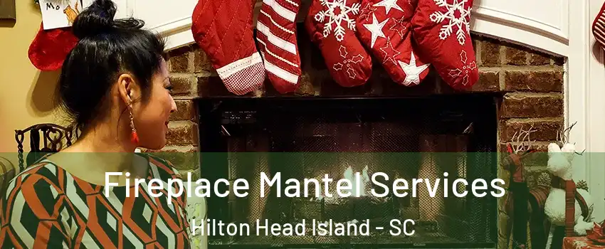  Fireplace Mantel Services Hilton Head Island - SC