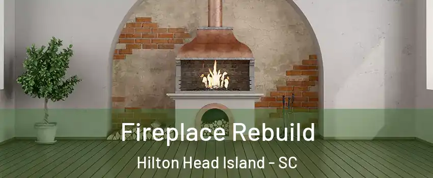  Fireplace Rebuild Hilton Head Island - SC