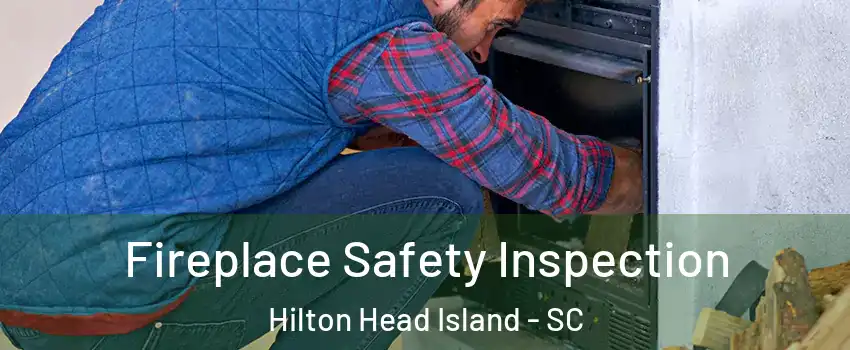  Fireplace Safety Inspection Hilton Head Island - SC