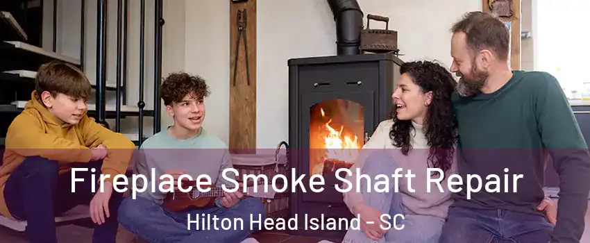  Fireplace Smoke Shaft Repair Hilton Head Island - SC