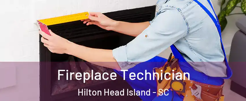 Fireplace Technician Hilton Head Island - SC