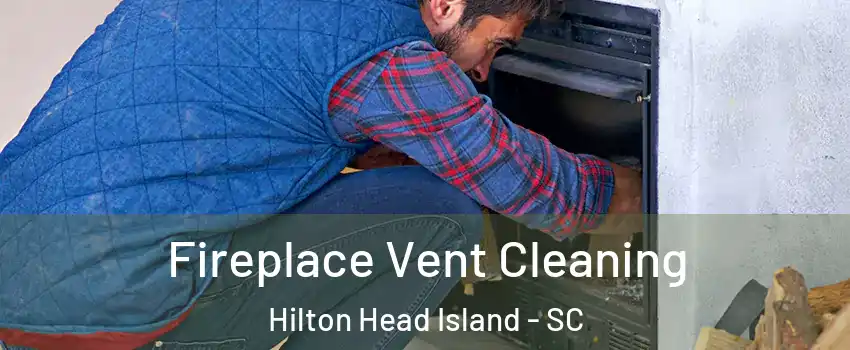  Fireplace Vent Cleaning Hilton Head Island - SC