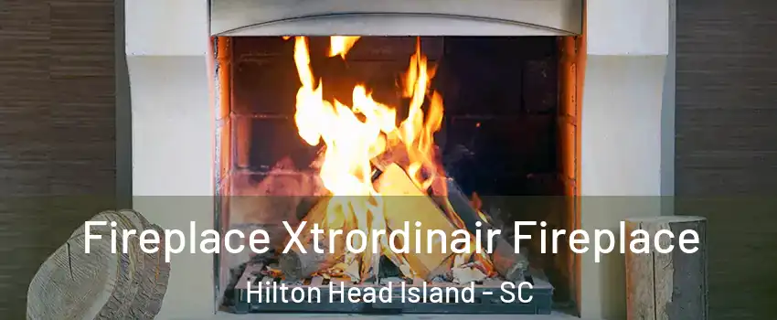  Fireplace Xtrordinair Fireplace Hilton Head Island - SC