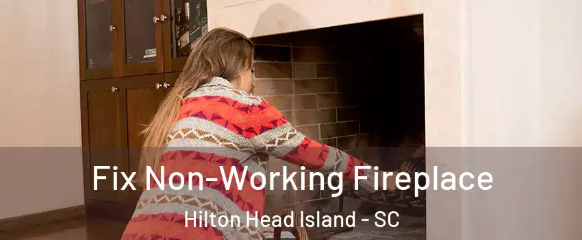  Fix Non-Working Fireplace Hilton Head Island - SC