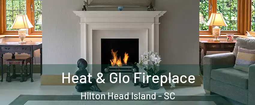  Heat & Glo Fireplace Hilton Head Island - SC