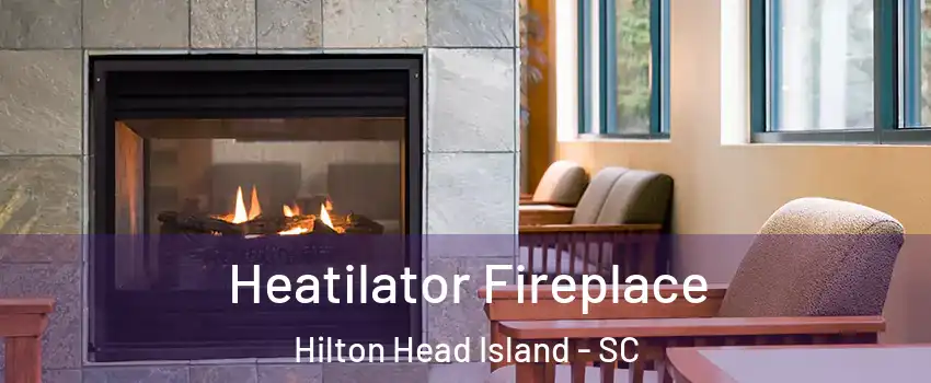  Heatilator Fireplace Hilton Head Island - SC