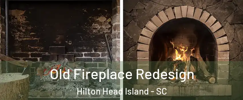  Old Fireplace Redesign Hilton Head Island - SC