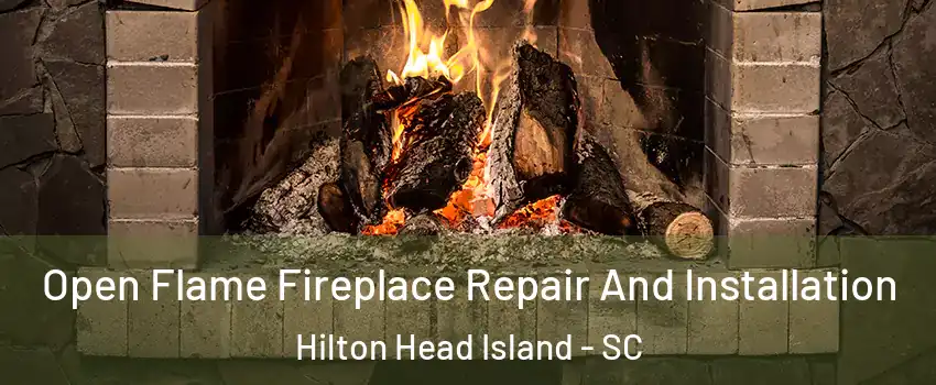  Open Flame Fireplace Repair And Installation Hilton Head Island - SC