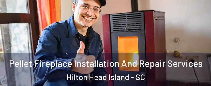  Pellet Fireplace Installation And Repair Services Hilton Head Island - SC