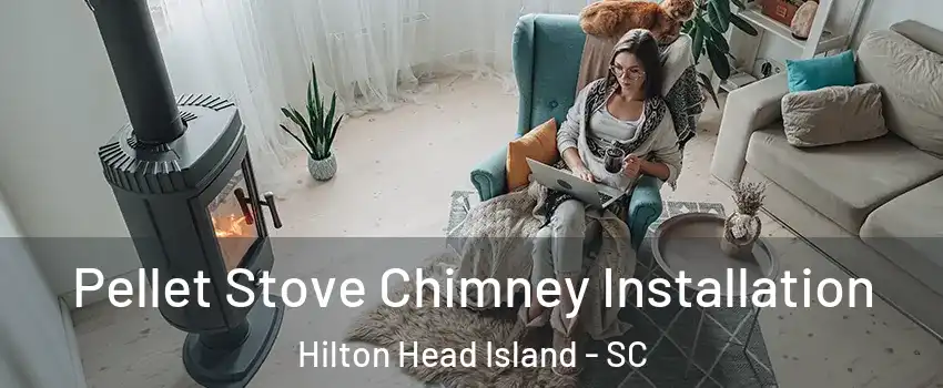  Pellet Stove Chimney Installation Hilton Head Island - SC