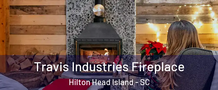  Travis Industries Fireplace Hilton Head Island - SC
