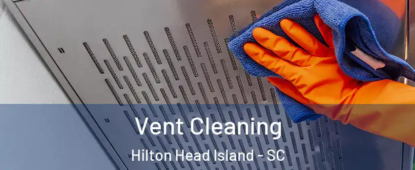  Vent Cleaning Hilton Head Island - SC