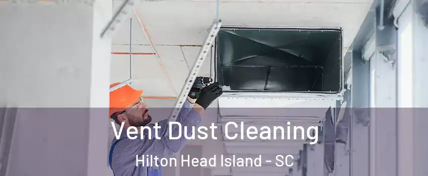  Vent Dust Cleaning Hilton Head Island - SC