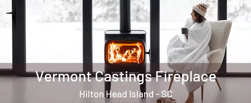  Vermont Castings Fireplace Hilton Head Island - SC