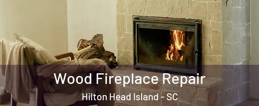  Wood Fireplace Repair Hilton Head Island - SC