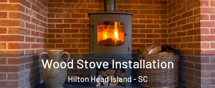  Wood Stove Installation Hilton Head Island - SC