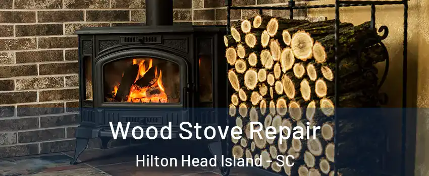  Wood Stove Repair Hilton Head Island - SC